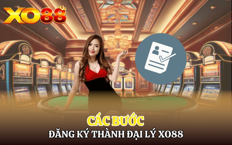 Các bước đăng ký trở thành đại lý nhà cái Xo88