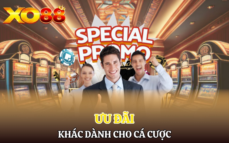 Khuyến Mãi Xo88 | Ưu Đãi Hấp Dẫn Đang Chờ Đón Bạn 4 Các ưu đãi khác dành cho cá cược thể thao và casino