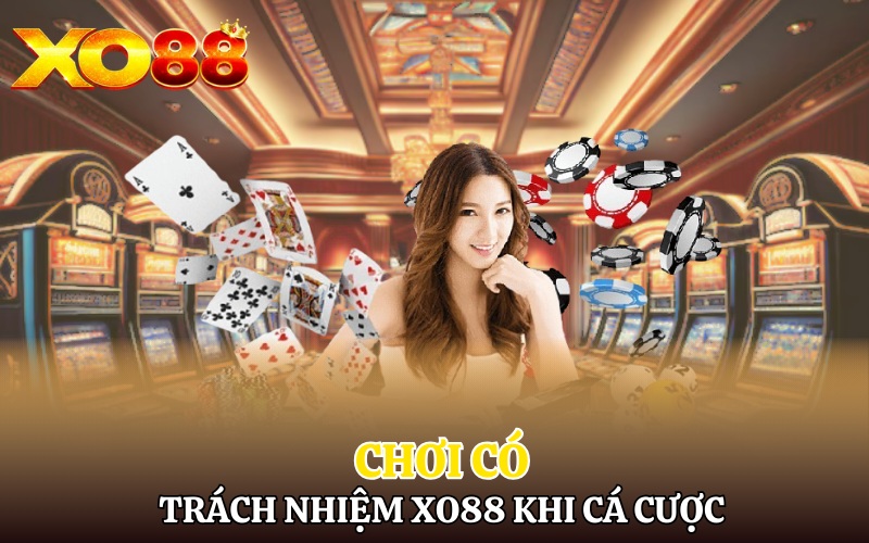 Chơi Có Trách Nhiệm Xo88 | Giải Trí Cá Cược Văn Minh 3 Chơi có trách nhiệm Xo88 khi tham gia cá cược