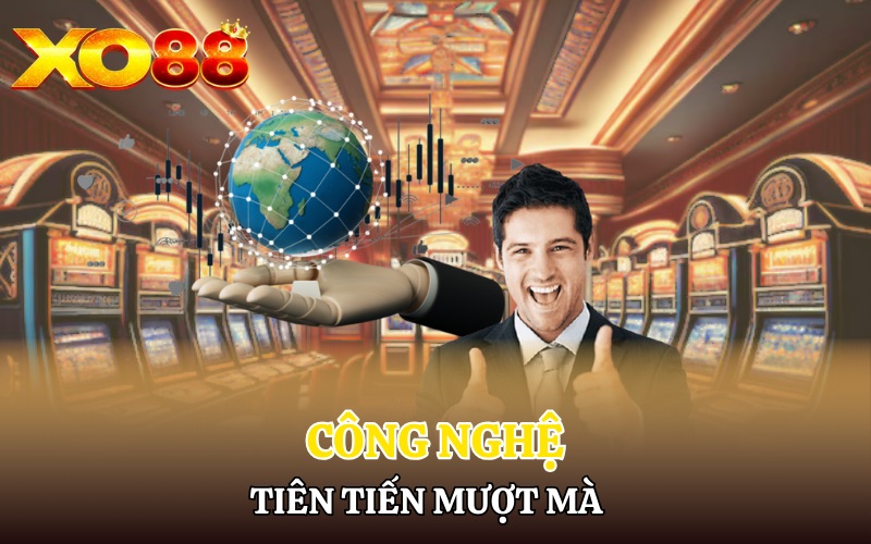 Casino Xo88 | Hòa Nhịp Vào Thế Giới Giải Trí Đỉnh Cao 4 Công nghệ tiên tiến, mượt mà