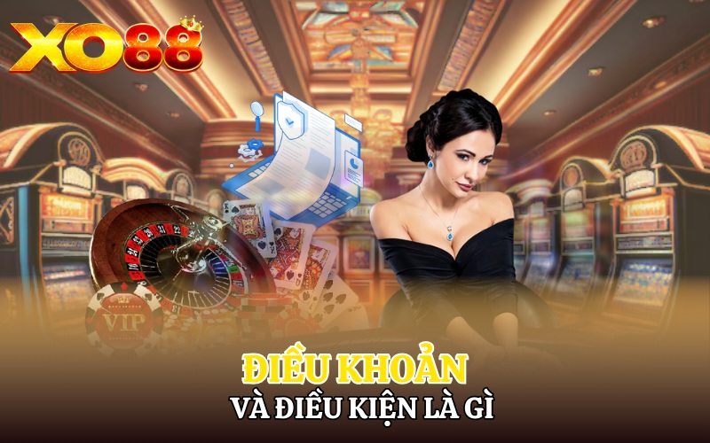 Điều Khoản Điều Kiện Xo88 | Bet thủ Cần Nắm Rõ Chi Tiết 1 Điều khoản và điều kiện là gì?