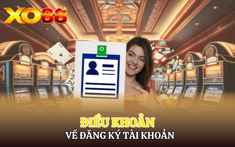 Điều Khoản Điều Kiện Xo88 | Bet thủ Cần Nắm Rõ Chi Tiết 2 Điều khoản về đăng ký tài khoản