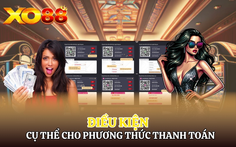 Điều Khoản Điều Kiện Xo88 | Bet thủ Cần Nắm Rõ Chi Tiết 3 Điều kiện cụ thể cho từng phương thức thanh toán