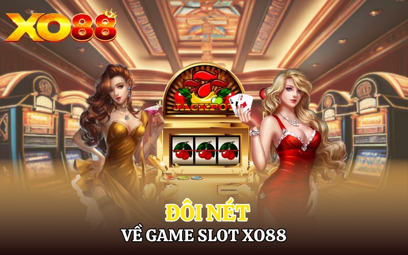 Slot Xo88 | Đầu Tư Lớn Nổ Hũ Cực Đỉnh Quà Cực To 1 Đôi nét về game slot Xo88 đỉnh cao cá cược