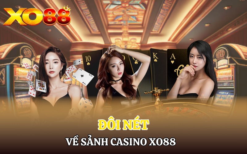 Casino Xo88 | Hòa Nhịp Vào Thế Giới Giải Trí Đỉnh Cao 1 Đôi nét về sảnh Casino Xo88 đỉnh cao