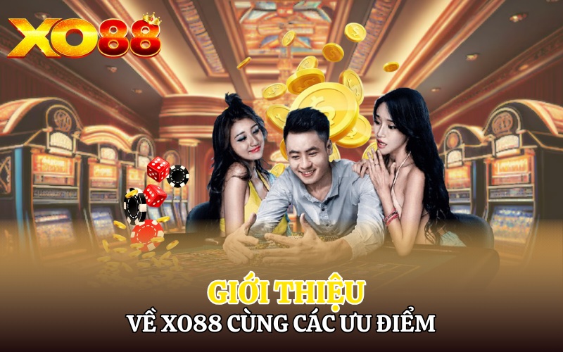 Giới Thiệu Về Xo88 | Ông Trùm Trong Làng Giải Trí Cá Cược 1 Giới thiệu về Xo88 cùng các ưu điểm giúp tạo nên sự thành công