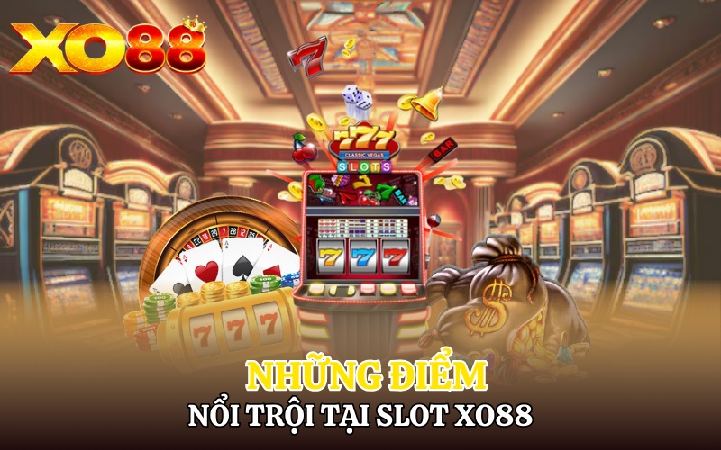 Slot Xo88 | Đầu Tư Lớn Nổ Hũ Cực Đỉnh Quà Cực To 2 Những điểm nổi trội tại slot Xo88