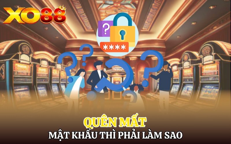 Những Câu Hỏi Thường Gặp | Giải Đáp Thắc Mắc Cùng Xo88 3 Quên mật khẩu thì phải làm sao?