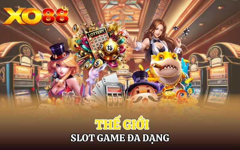 Giới Thiệu Về Xo88 | Ông Trùm Trong Làng Giải Trí Cá Cược 4 Thế giới slot game đa dạng