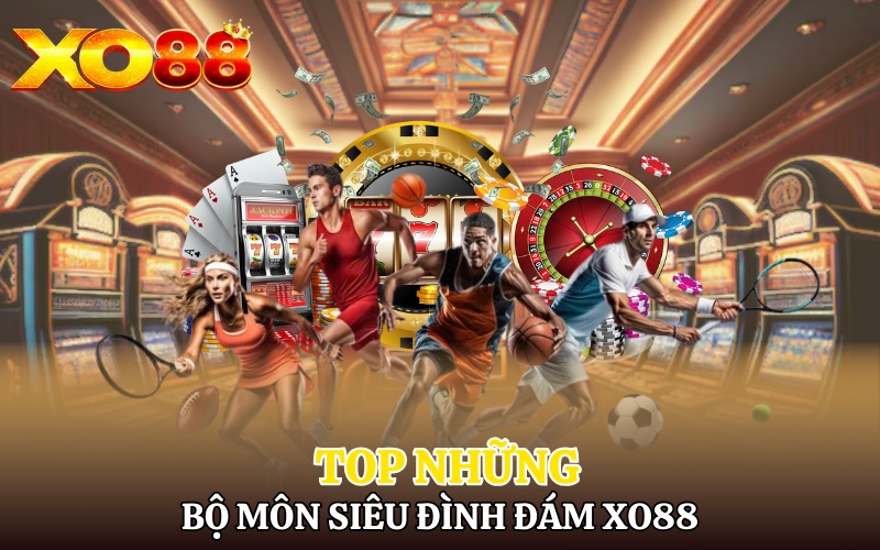 Thể Thao Xo88 | Thế Giới Giải Trí Chân Thực 2 Top những bộ môn thể thao siêu đình đám Xo88